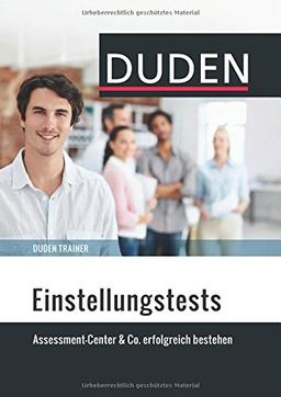 Duden Trainer - Einstellungstests: Assessment-Center & Co. erfolgreich bestehen