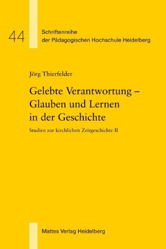 Gelebte Verantwortung - Glauben und Lernen in der Geschichte: Studien zur kirchlichen Zeitgeschichte II