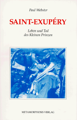 Antoine de Saint- Exupery. Leben und Tod des Kleinen Prinzen