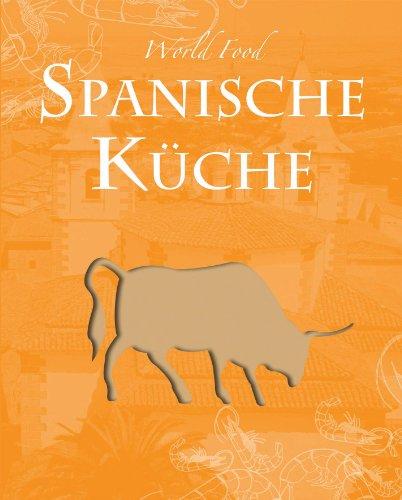 World Food: Spanisch: Die spanische Küche spiegelt nicht nur das sonnige Klima, sondern auch die kulturelle Vielfalt dieses Landes wider. Frische, ... ... ihrer sonnigen Heimat auch in Ihrer Küche