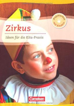 Projektarbeit mit Kindern: Zirkus: Ideen für die Kita-Praxis ab 5 Jahren. Buch