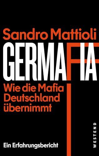 Germafia: Wie die Mafia Deutschland übernimmt. Ein Erfahrungsbericht