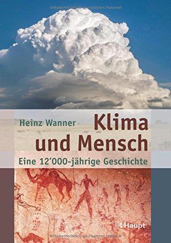 Klima und Mensch - eine 12'000-jährige Geschichte