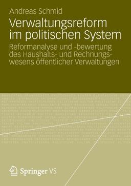 Verwaltungsreform im Politischen System: Reformanalyse und -Bewertung des Haushalts- und Rechnungswesens Offentlicher Verwaltungen (German Edition)