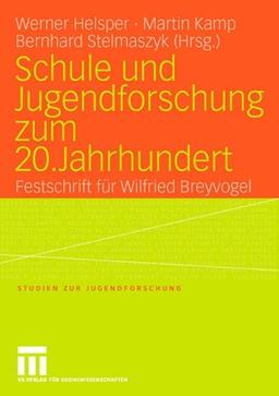 Schule und Jugendforschung zum 20. Jahrhundert: Festschrift für Wilfried Breyvogel (Studien zur Jugendforschung)