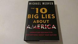 The 10 Big Lies About America: Combating Destructive Distortions About Our Nation