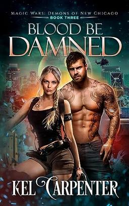 Blood be Damned: Magic Wars (Demons of New Chicago)