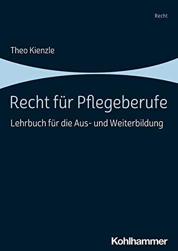 Recht für Pflegeberufe: Lehrbuch für die Aus- und Weiterbildung