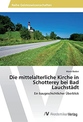 Die mittelalterliche Kirche in Schotterey bei Bad Lauchstädt: Ein baugeschichtlicher Überblick