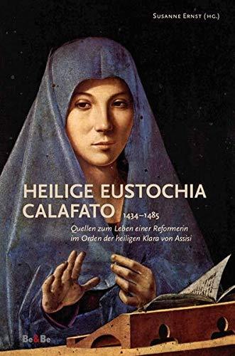 Heilige Eustochia Calafato 1434-1485: Quellen zum Leben einer Reformerin im Orden der heiligen Klara von Assisi