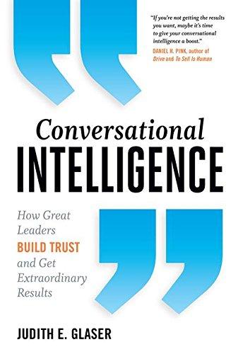 Conversational Intelligence: How Great Leaders Build Trust and Get Extraordinary Results