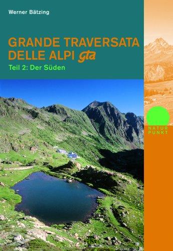 Grande Traversata Delle Alpi (GTA): Der große Weitwanderweg durch die Alpen des Piemont. Teil 2: Der Süden