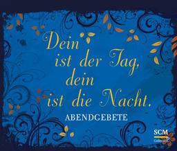 Dein ist der Tag, dein ist die Nacht: Abendgebete