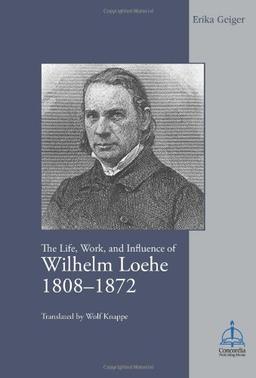 Life, Work, and Influence of Wilhelm Loehe 1808-1872