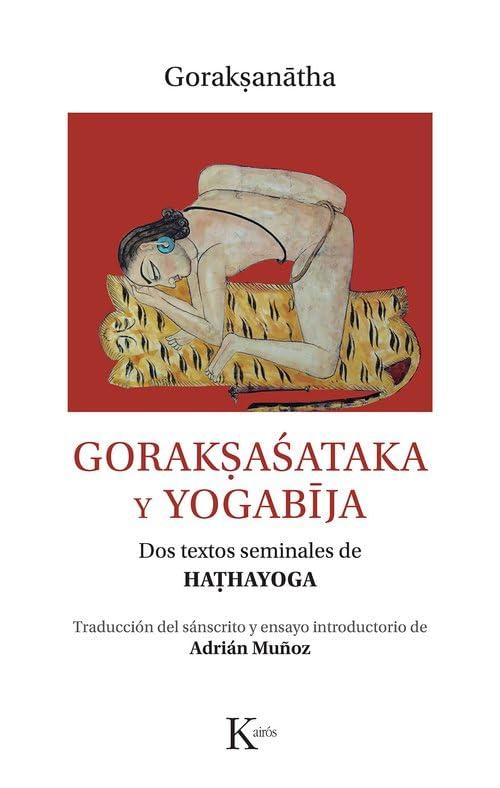 Gorakṣaśataka y yogabīja: Dos textos seminales de haṭhayoga (Clásicos)