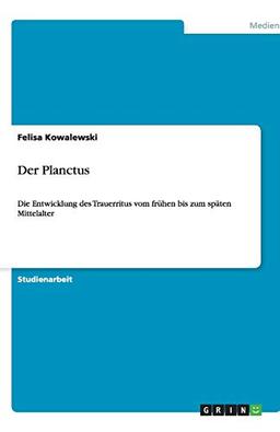 Der Planctus: Die Entwicklung des Trauerritus vom frühen bis zum späten Mittelalter