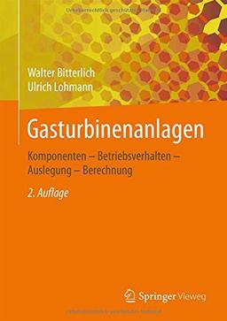 Gasturbinenanlagen: Komponenten - Betriebsverhalten - Auslegung - Berechnung