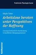 Arbeitslose beraten unter Perspektiven der Hoffnung: Lösungsorientierte Kurzberatung in beruflichen Übergangsprozessen