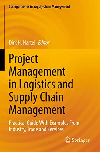 Project Management in Logistics and Supply Chain Management: Practical Guide With Examples From Industry, Trade and Services (Springer Series in Supply Chain Management, 15, Band 15)