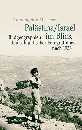 Palästina/Israel im Blick: Bildgeographien deutsch-jüdischer Fotografinnen nach 1933 (Israel-Studien. Kultur – Geschichte – Politik)