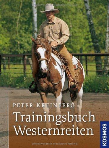 Trainingsbuch Westernreiten: Grundausbildung, Übungen, Trail, Gelände: Bodenarbeit & Reitlehre