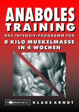 Anaboles Training: Das Intensiv-Programm für 8 Kilo Muskelmasse in 4 Wochen