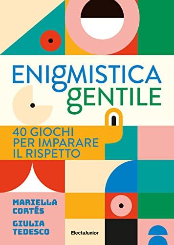 Enigmistica gentile. 40 giochi per imparare il rispetto. Ediz. illustrata (ElectaJunior)