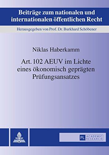 Art. 102 AEUV im Lichte eines ökonomisch geprägten Prüfungsansatzes (Beiträge zum nationalen und internationalen öffentlichen Recht)