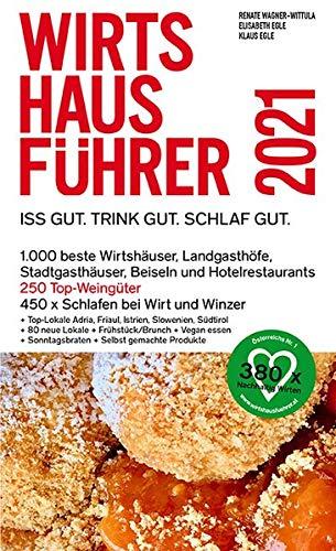 Wirtshausführer 2021: Iss gut. Trink gut. Schlaf gut. 1.000 beste Wirtshäuser, Landgasthöfe, Stadtgasthäuser, Beisln und Hotelrestaurants, 250 Top-Weingüter 450 x Schlafen bei Wirt und Winzer