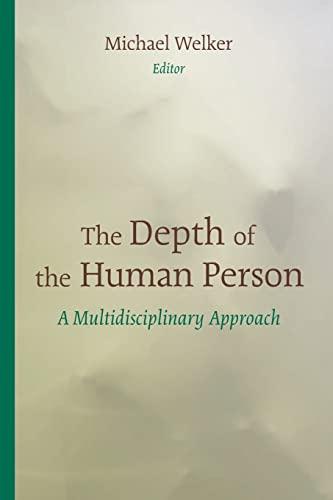 The Depth of the Human Person: A Multidisciplimary Approach: A Multidisciplinary Approach