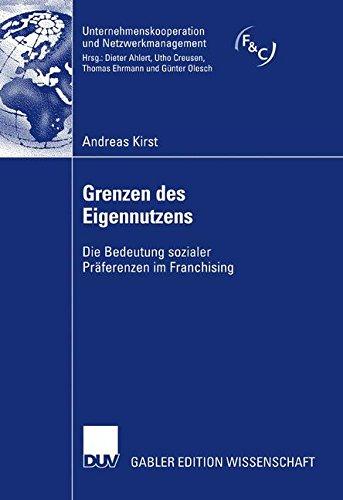 Grenzen des Eigennutzens: Die Bedeutung sozialer Präferenzen im Franchising (Unternehmenskooperation und Netzwerkmanagement)