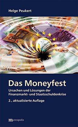 Das Moneyfest: Ursachen und Lösungen der Finanzmarkt- und Staatsschuldenkrise