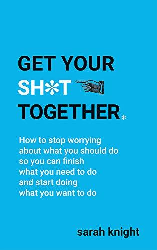 Get Your Sh*t Together (A No F*cks Given Guide)