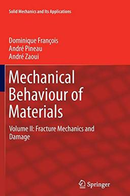 Mechanical Behaviour of Materials: Volume II: Fracture Mechanics and Damage (Solid Mechanics and Its Applications (191), Band 191)