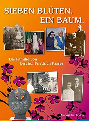 Sieben Blüten. Ein Baum.: Die Familie von Bischof Friedrich Kaiser