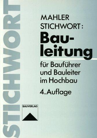 Stichwort: Bauleitung. Für Bauführer und Bauleiter im Hochbau