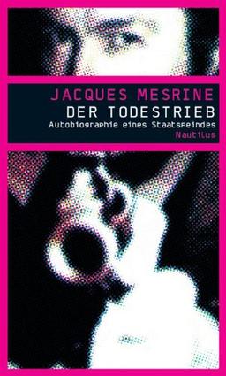 Der Todestrieb: Autobiographie eines Staatsfeindes