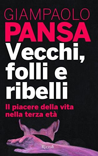 Vecchi, folli e ribelli. Il piacere della vita nella terza età