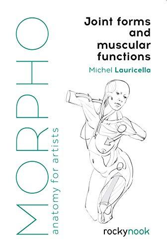 Morpho: Joint Forms and Muscular Functions: Anatomy for Artists