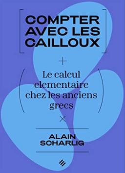 Compter avec des cailloux : le calcul élémentaire chez les anciens Grecs