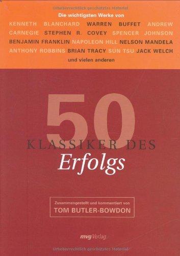 50 Klassiker des Erfolgs: Die wichtigsten Werke von Kenneth Blanchard, Warren Buffet, Andrew Carnegie, Stephen R. Covey, Spencer Johnson, Benjamin ... ... Tracy, Sun Tsu, Jack Welch und vielen anderen