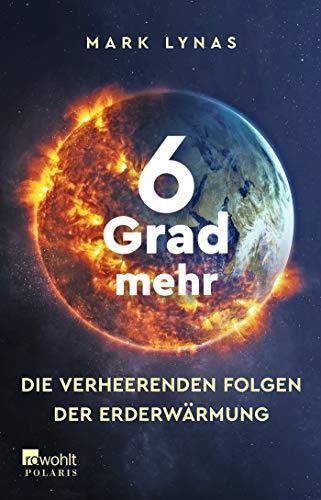 6 Grad mehr: Die verheerenden Folgen der Erderwärmung