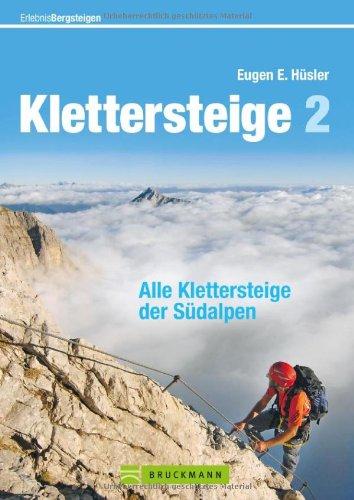 Klettersteige der Südalpen: Die schönsten Steige von Slowenien über die Dolomiten bis ins Piemont, mit Tipps und Karten zu jeder Tour: Alle Klettersteige der Südalpen (Erlebnis Bergsteigen)