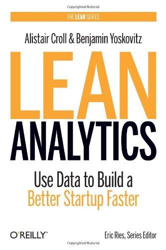 Lean Analytics: Use Data to Build a Better Startup Faster (Lean (O'Reilly))