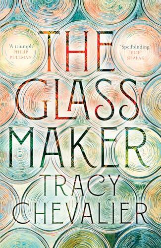 The Glassmaker: A spellbinding new novel set in Venice, from the acclaimed author of GIRL WITH A PEARL EARRING