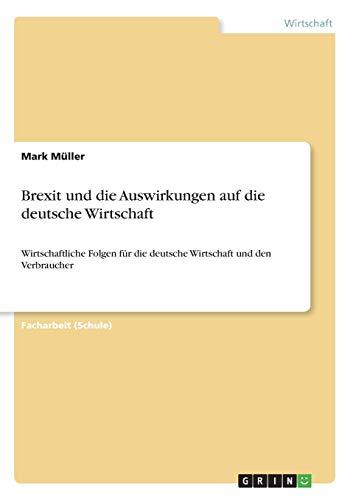 Brexit und die Auswirkungen auf die deutsche Wirtschaft: Wirtschaftliche Folgen für die deutsche Wirtschaft und den Verbraucher