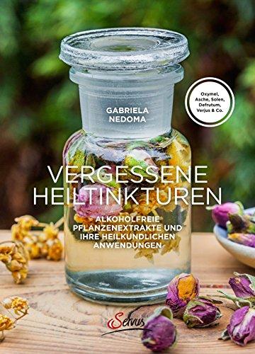 Vergessene Heiltinkturen: Alkoholfreie Pflanzenextrakte und ihre heilkundlichen Anwendungen