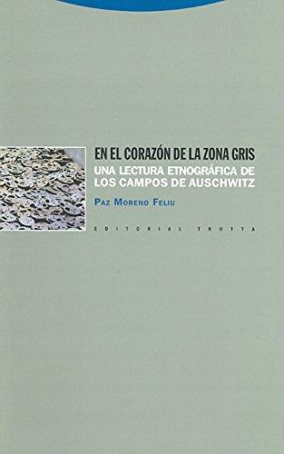 En el corazón de la zona gris : una lectura etnográfica de los campos de Auschwitz (Estructuras y Procesos. Antropología)