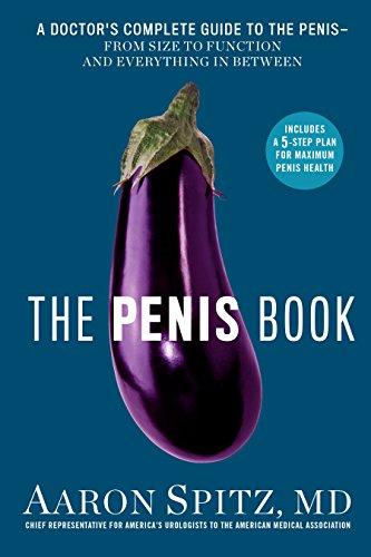 The Penis Book: A Doctor's Complete Guide to the Penis--From Size to Function and Everything in Between