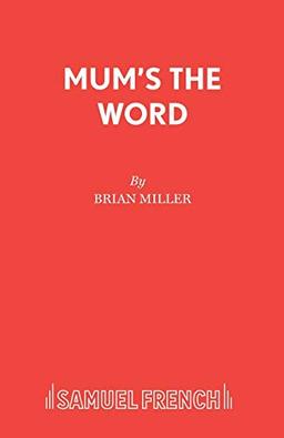 Mum's the Word: A Play (Acting Edition S.)